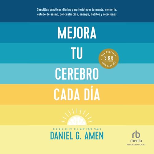 Mejora tu cerebro cada día [Change Your Brain Every Day] Audiolibro Por Daniel G. Amen arte de portada