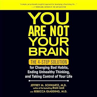 You Are Not Your Brain Audiobook By Jeffrey Schwartz MD, Rebecca Gladding MD cover art