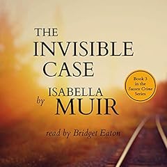 The Invisible Case: A Sussex Crime - Heartbreaking Tragedy or Coldblooded Murder... cover art