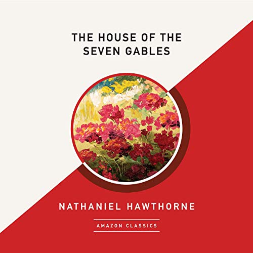 The House of the Seven Gables (AmazonClassics Edition) Audiobook By Nathaniel Hawthorne cover art