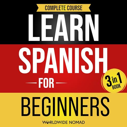 Learn Spanish For Beginners Complete Course: (3 in 1 Book) Audiobook By Worldwide Nomad cover art