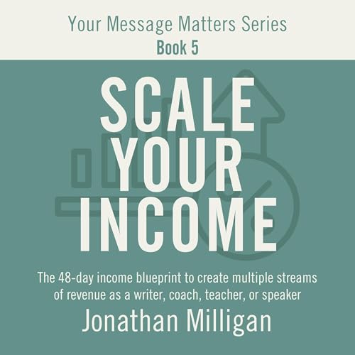 Scale Your Income: The 48-Day Income Blueprint to Create Multiple Streams of Revenue as a Writer, Coach, Teacher, or Speaker 