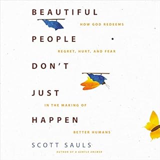 Beautiful People Don't Just Happen Audiobook By Scott Sauls cover art