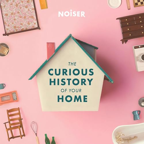 The Curious History of Your Home Podcast By NOISER cover art