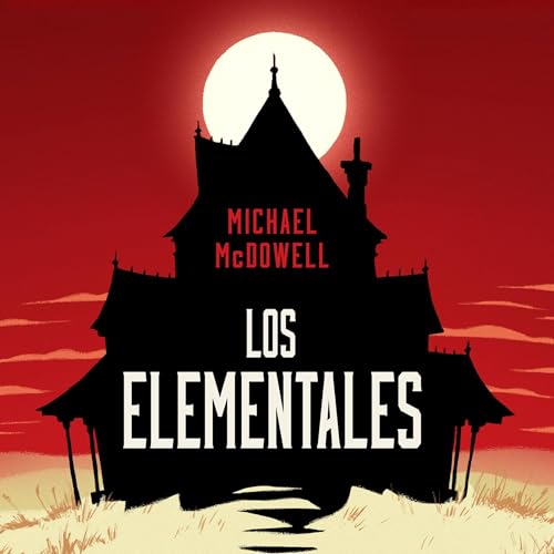 Los elementales [The Elementals] Audiolibro Por Michael McDowell, Teresa Arijón - translator arte de portada