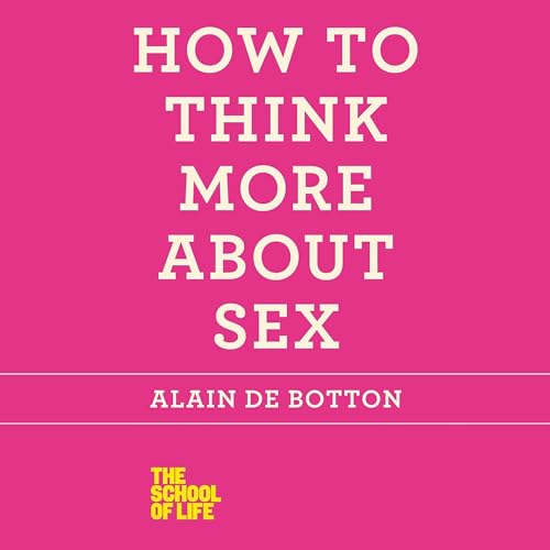 How to Think More About Sex Audiolibro Por Alain de Botton arte de portada