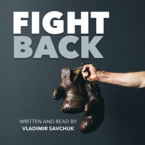 Fight Back: Moving from Deliverance to Dominion Audiobook By Vladimir Savchuk cover art