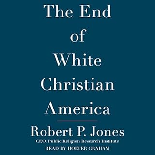 The End of White Christian America Audiobook By Robert P. Jones cover art