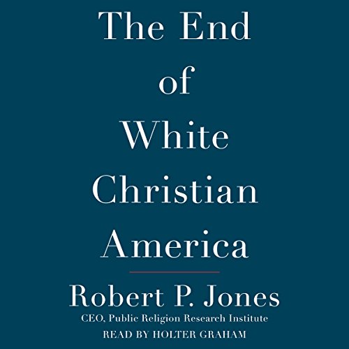 The End of White Christian America Audiobook By Robert P. Jones cover art