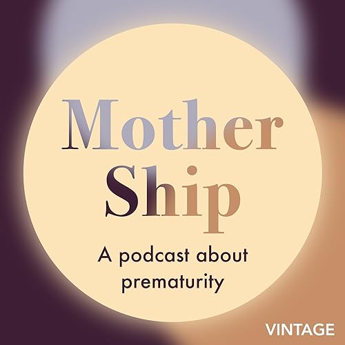 Mother Ship: a podcast about prematurity cover art