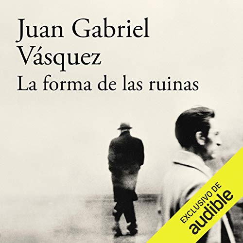 La forma de las ruinas [The shape of the ruins] Audiobook By Juan Gabriel Vásquez cover art