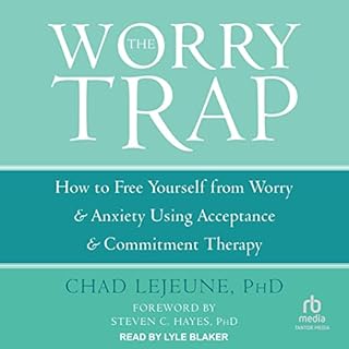 The Worry Trap Audiobook By Chad LeJeune PhD, Steven C. Hayes PhD - foreword cover art