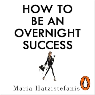 How to Be an Overnight Success Audiobook By Maria Hatzistefanis cover art