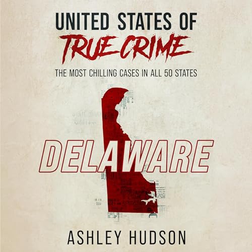 United States of True Crime: Delaware Audiobook By Ashley Hudson cover art