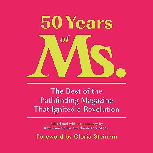 50 Years of Ms. Audiobook By Katherine Spillar - editor, Eleanor Smeal - introduction, Gloria Steinem - foreword cover art