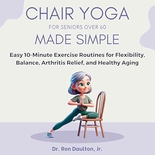 Chair Yoga for Seniors over 60 Made Simple Audiobook By Dr. Ron Daulton Jr. cover art