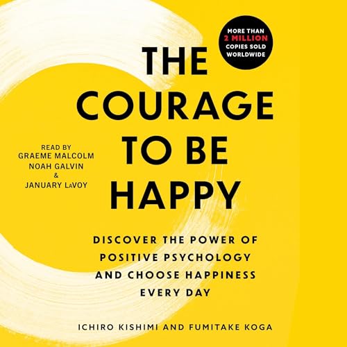 The Courage to Be Happy Audiolivro Por Ichiro Kishimi, Fumitake Koga capa