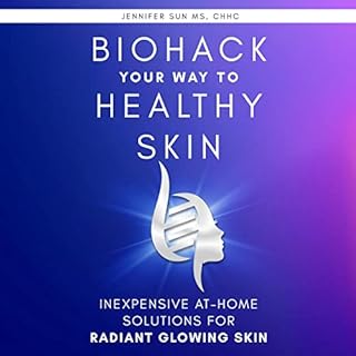 Biohack Your Way to Healthy Skin Audiobook By Jennifer Sun cover art