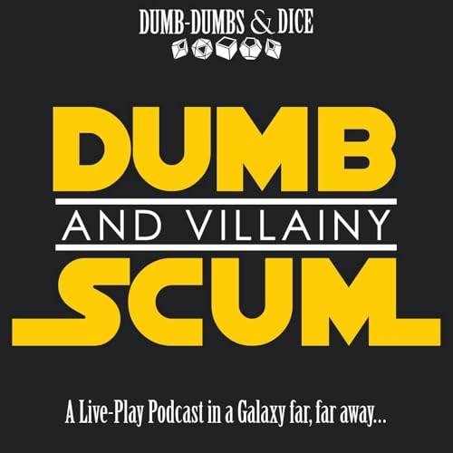 Dumb Scum & Villainy a Star Wars RPG Podcast Podcast By Dumb-Dumbs & Dice cover art