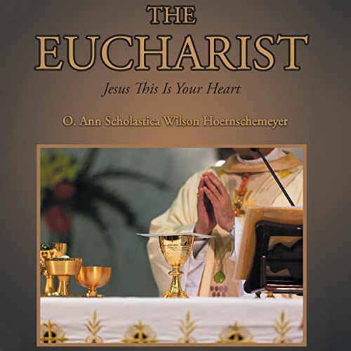 The Eucharist Audiobook By O. Ann Scholastica Wilson Hoernschemeyer cover art