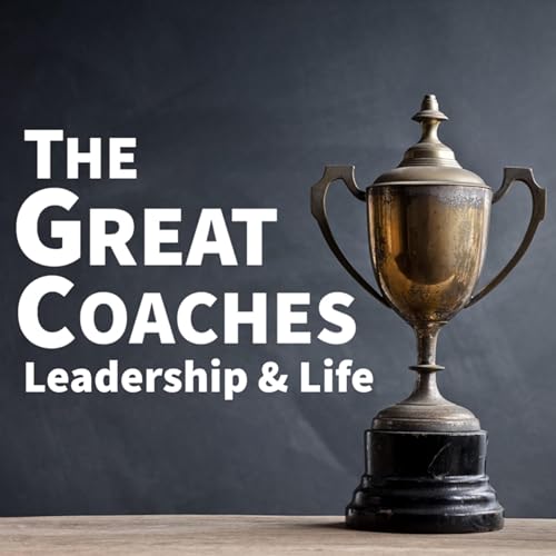 The Great Coaches: Leadership & Life Podcast Por Paul Barnett & Jim Woolfrey arte de portada