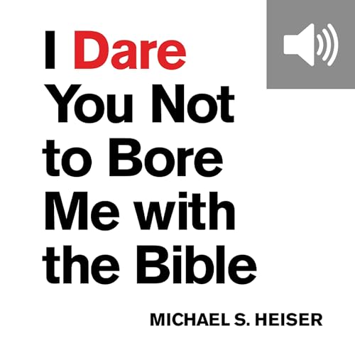 I Dare You Not to Bore Me with the Bible Audiobook By Michael S. Heiser cover art