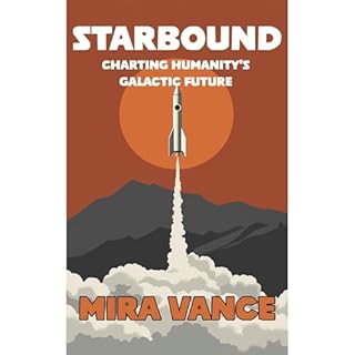 Starbound: Charting Humanity's Galactic Future Audiobook By Mira Vance cover art