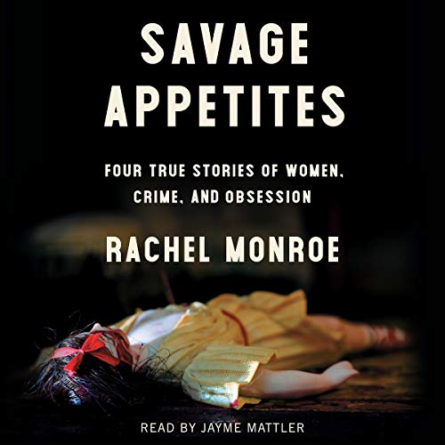 Savage Appetites Audiobook By Rachel Monroe cover art