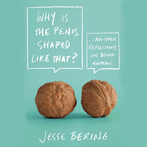 Why Is the Penis Shaped Like That? Audiobook By Jesse Bering cover art