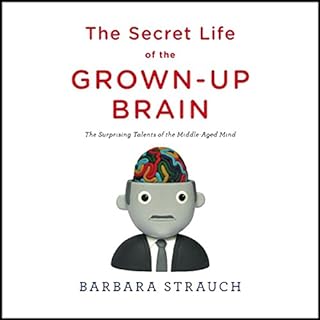 The Secret Life of the Grown-Up Brain Audiobook By Barbara Strauch cover art