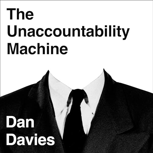 The Unaccountability Machine Audiobook By Dan Davies cover art