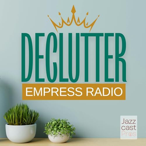 Declutter Empress Radio Podcast By Declutter Empress Radio cover art