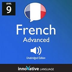 Learn French - Level 9: Advanced French, Volume 1: Lessons 1-25 Audiobook By Innovative Language Learning cover art