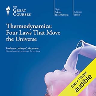 Thermodynamics: Four Laws That Move the Universe Audiobook By Jeffrey C. Grossman, The Great Courses cover art