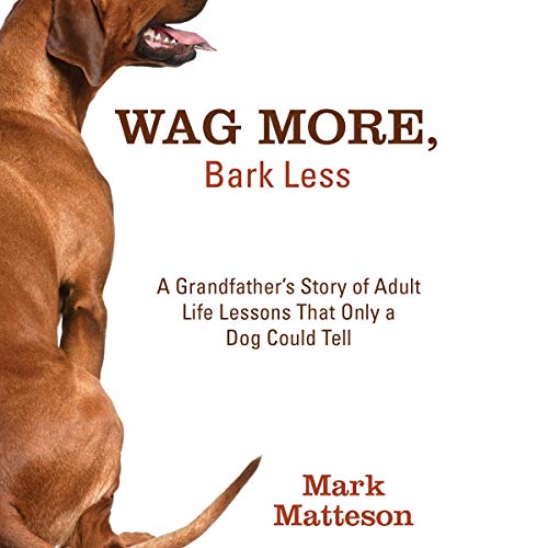 Wag More, Bark Less Audiobook By Mark Matteson cover art