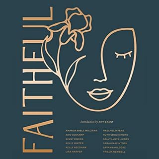 Faithful Audiobook By Amy Grant, Amanda Bible Williams, Ann Voskamp, Ginny Owens, Kelly Minter, Kelly Needham, Lisa Harper, R