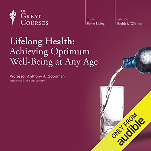 Lifelong Health: Achieving Optimum Well-Being at Any Age Audiolibro Por Anthony A. Goodman, The Great Courses arte de portada