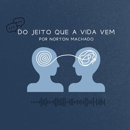 Do jeito que a vida vem - Por Norton Machado Podcast By Norton Machado cover art