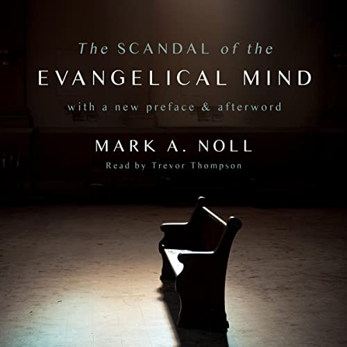 The Scandal of the Evangelical Mind Audiobook By Mark A. Noll cover art