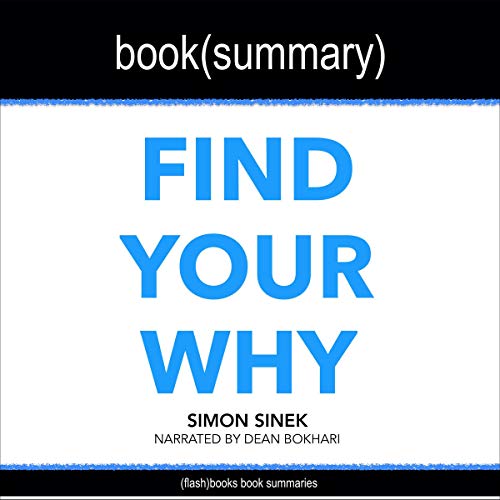 Summary: Find Your Why by Simon Sinek, David Mead, Peter Docker Audiobook By Dean Bokhari, FlashBooks cover art