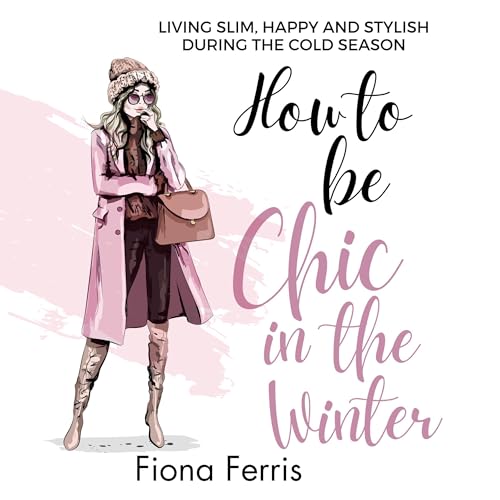 How to Be Chic in the Winter: Living Slim, Happy and Stylish during the Cold Season Titelbild