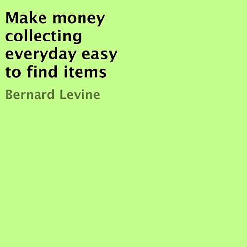 Make Money Collecting Everyday, Easy-to-Find Items cover art