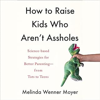 How to Raise Kids Who Aren't Assholes cover art