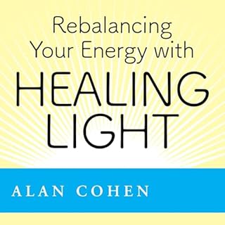 Rebalancing Your Energy with Healing Light Audiobook By Alan Cohen cover art