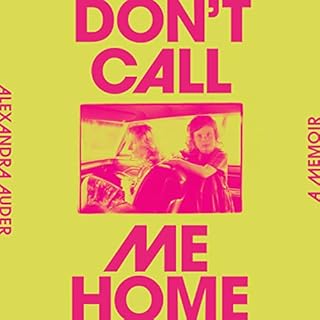 Don't Call Me Home Audiobook By Alexandra Auder cover art