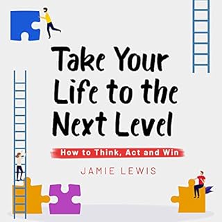 Take Your Life to the Next Level: How to Think, Act and Win cover art