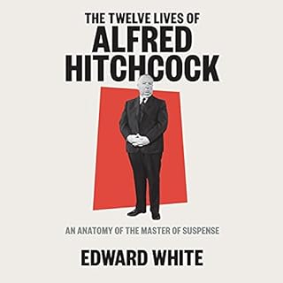 The Twelve Lives of Alfred Hitchcock Audiobook By Edward White cover art