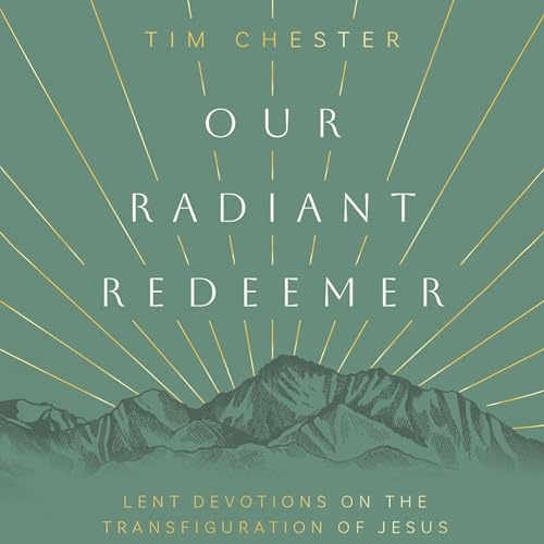 Our Radiant Redeemer Audiobook By Tim Chester cover art