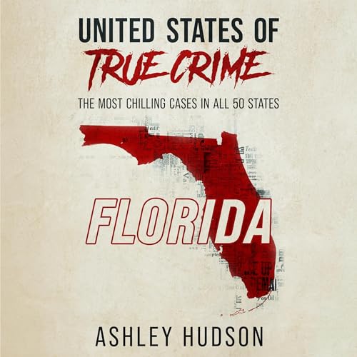 United States of True Crime: Florida Audiobook By Ashley Hudson cover art