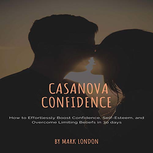 Casanova Confidence: How to Effortlessly Boost Confidence, Self-Esteem, and Overcome Limiting Beliefs in 30 Days Audiolivro P